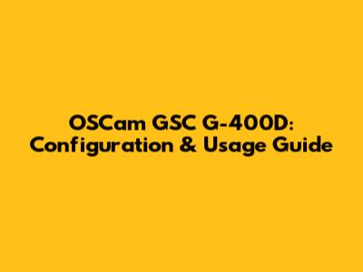 OSCam GSC G-400D: Configuration & Usage Guide