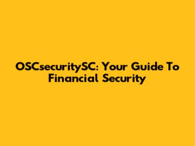 OSCsecuritySC: Your Guide To Financial Security