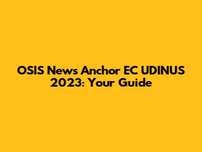 OSIS News Anchor EC UDINUS 2023: Your Guide