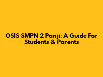 OSIS SMPN 2 Panji: A Guide For Students & Parents