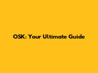 OSK: Your Ultimate Guide