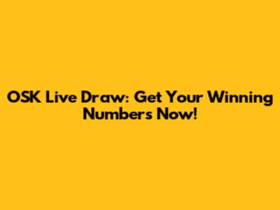 OSK Live Draw: Get Your Winning Numbers Now!
