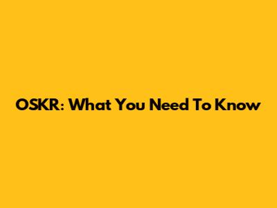 OSKR: What You Need To Know