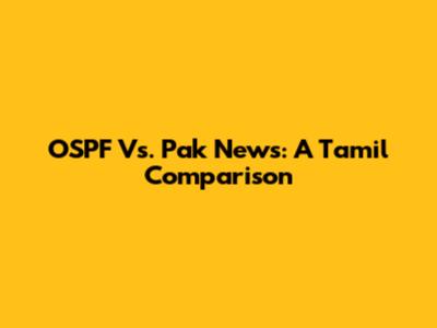 OSPF Vs. Pak News: A Tamil Comparison