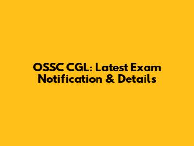 OSSC CGL: Latest Exam Notification & Details