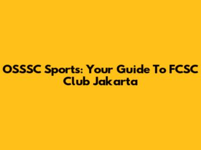 OSSSC Sports: Your Guide To FCSC Club Jakarta