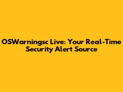 OSWarningsc Live: Your Real-Time Security Alert Source