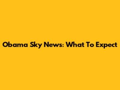 Obama Sky News: What To Expect