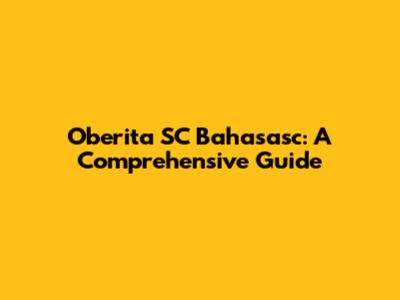 Oberita SC Bahasasc: A Comprehensive Guide