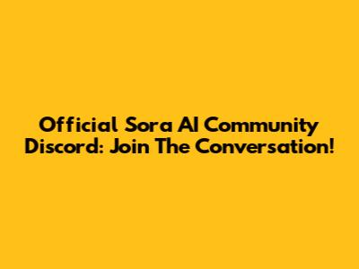 Official Sora AI Community Discord: Join The Conversation!