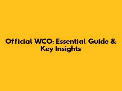 Official WCO: Essential Guide & Key Insights