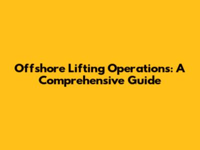 Offshore Lifting Operations: A Comprehensive Guide