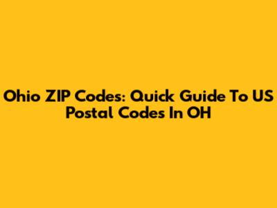 Ohio ZIP Codes: Quick Guide To US Postal Codes In OH