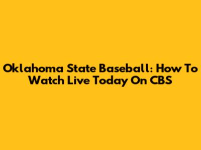 Oklahoma State Baseball: How To Watch Live Today On CBS