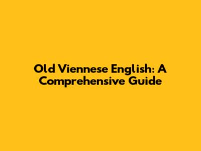 Old Viennese English: A Comprehensive Guide