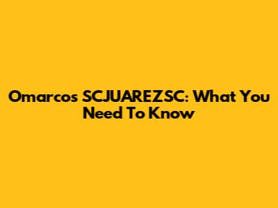 Omarcos SCJUAREZSC: What You Need To Know