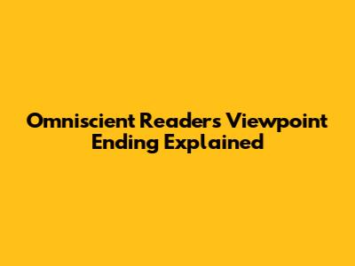 Omniscient Reader's Viewpoint Ending Explained