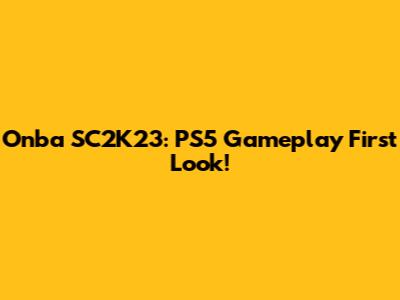 Onba SC2K23: PS5 Gameplay First Look!
