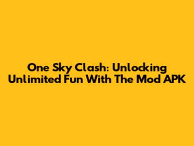 One Sky Clash: Unlocking Unlimited Fun With The Mod APK