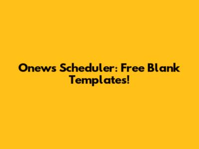Onews Scheduler: Free Blank Templates!