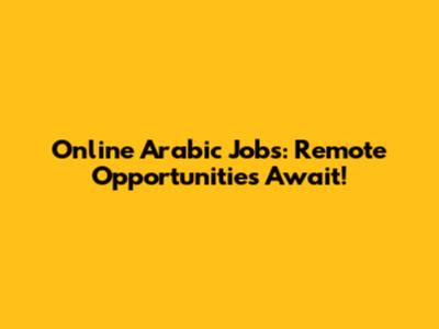 Online Arabic Jobs: Remote Opportunities Await!