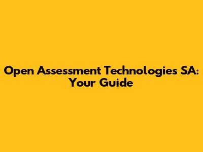 Open Assessment Technologies SA: Your Guide