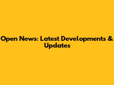 Open News: Latest Developments & Updates