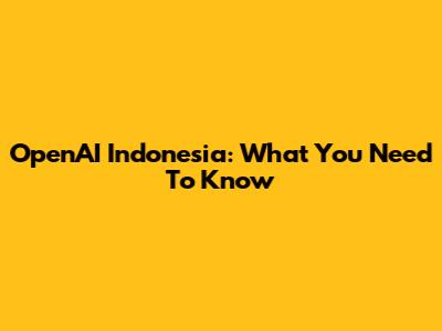 OpenAI Indonesia: What You Need To Know