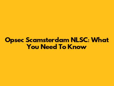 Opsec Scamsterdam NLSC: What You Need To Know