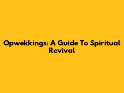 Opwekkings: A Guide To Spiritual Revival
