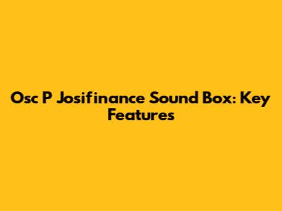 Osc P Josifinance Sound Box: Key Features
