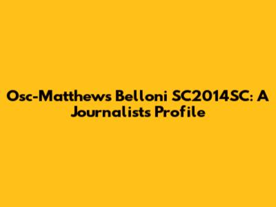 Osc-Matthews Belloni SC2014SC: A Journalist's Profile