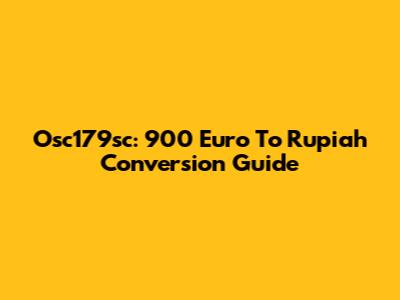 Osc179sc: 900 Euro To Rupiah Conversion Guide