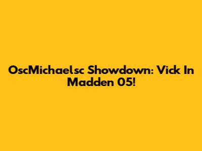 OscMichaelsc Showdown: Vick In Madden 05!