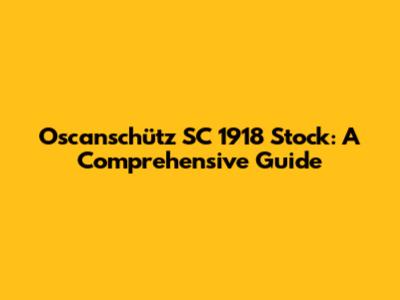Oscanschütz SC 1918 Stock: A Comprehensive Guide
