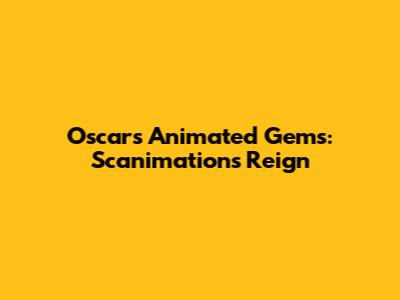 Oscar's Animated Gems: Scanimation's Reign