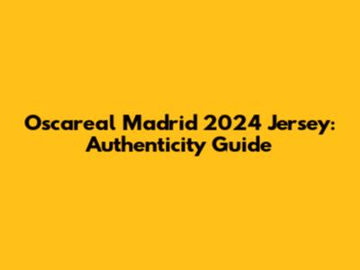 Oscareal Madrid 2024 Jersey: Authenticity Guide