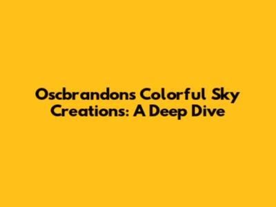 Oscbrandon's Colorful Sky Creations: A Deep Dive