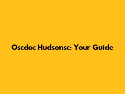 Oscdoc Hudsonsc: Your Guide