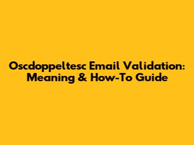 Oscdoppeltesc Email Validation: Meaning & How-To Guide