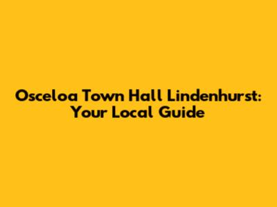 Osceloa Town Hall Lindenhurst: Your Local Guide