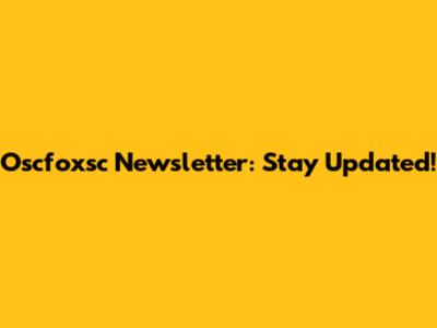 Oscfoxsc Newsletter: Stay Updated!