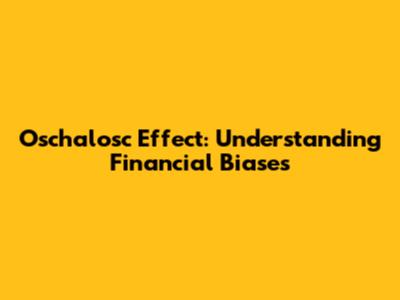Oschalosc Effect: Understanding Financial Biases