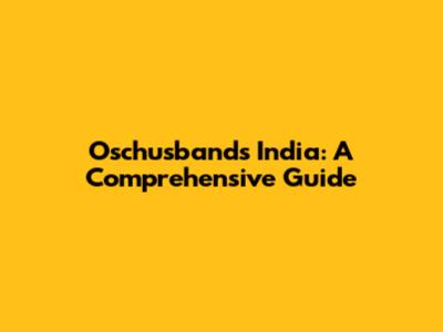 Oschusbands India: A Comprehensive Guide