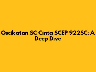 Oscikatan SC Cinta SCEP 922SC: A Deep Dive