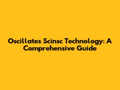 Oscillates Scinsc Technology: A Comprehensive Guide