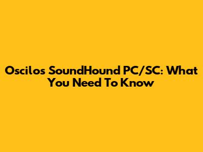 Oscilos SoundHound PC/SC: What You Need To Know