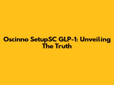 Oscinno SetupSC GLP-1: Unveiling The Truth