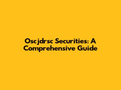 Oscjdrsc Securities: A Comprehensive Guide