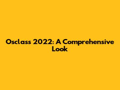 Osclass 2022: A Comprehensive Look
